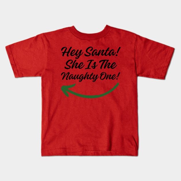 Hey Santa! She is the Naughty One! (Black Letter) Kids T-Shirt by Twisted Teeze 